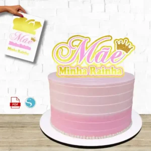 TOPO DE BOLO: MÃE MINHA RAINHA